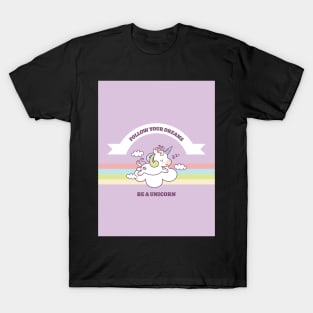 Follow Your Dreams Be A Unicorns T-Shirt